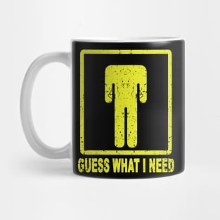 Guess What I Need Mug
